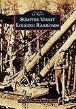 Sumpter Valley Logging Railroads (Images of Rail)