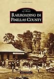 Railroading in Pinellas County (Images of Rail)