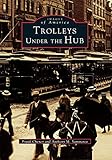 Trolleys Under the Hub (Images of America)