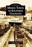 Mining Towns Of Southern Colorado