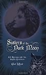 Rituals of the Dark Moon: 13 Lunar Rites for a Magical Path - Gail Wood