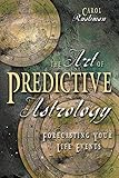 The Art Of Predictive Astrology Forcasting Your Life Events