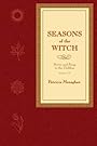 Seasons of the Witch: Poetry & Songs to the Goddess - Patricia Monaghan