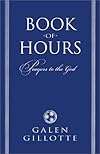 Book of Hours: Prayers to the God - Galen Gillotte