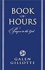 Book of Hours: Prayers to the God - Galen Gillotte