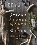 Sticks Stones Roots Bones Hoodoo Mojo Conjuring With Herbs
