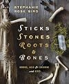 Sticks, Stones, Roots & Bones: Hoodoo, Mojo & Conjuring with Herbs