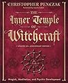 The Inner Temple of Witchcraft: Magick, Meditation and Psychic Development (Penczak Temple Series) - Christopher Penczak