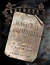 Secrets of the Magickal Grimoires: The Classical Texts of Magick Deciphered - Aaron Leitch