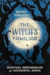 The Witch's Familiar: Spiritual Partnership for Successful Magic