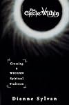 The Circle Within: Creating a Wiccan Spiritual Tradition - Dianne Sylvan