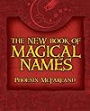 The New Book of Magical Names - Phoenix McFarland