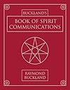 Buckland's Book of Spirit Communications - Raymond Buckland