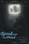 Speak with the Dead: Seven Methods for Spirit Communication - Konstantinos