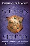 The Witch's Shield: Protection Magick and Psychic Self-Defense - Christopher Penczak