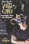 When I See The Wild God: Encountering Urban Celtic Witchcraft - Ly De Angeles
