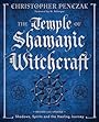 The Temple of Shamanic Witchcraft: Shadows, Spirits and the Healing Journey - Christopher Penczak