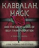 Kabbalah Magic And The Great Work Of Selftransformation A Complete Course