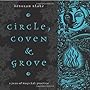 Circle, Coven & Grove: A Year of Magickal Practice - Deborah Blake