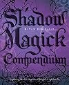 Shadow Magick Compendium: Exploring Darker Aspects of Magickal Spirituality - Raven Digitalis