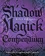 Shadow Magick Compendium: Exploring Darker Aspects of Magickal Spirituality - Raven Digitalis