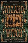 The Wizard and the Witch: Seven Decades of Counterculture, Magick & Paganism - Carl Llewellyn Weschcke
