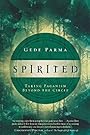 Spirited: Taking Paganism Beyond the Circle - Gede Parma