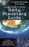Llewellyn's 2013 Daily Planetary Guide: Complete Astrology At-A-Glance (Annuals - Daily Planetary Guide) - Llewellyn