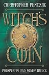 The Witch's Coin: Prosperity and Money Magick - Christopher Penczak