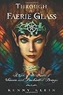 Through The Faerie Glass: A Look at the Realm of Unseen and Enchanted Beings - Kenny Klein