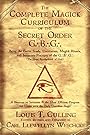 The Complete Magick Curriculum of the Secret Order G.B.G.: Being the Entire Study, Curriculum, Magick Rituals, and Initiatory Practices of the G.B.G (The Great Brotherhood of God) - Louis T. Culling