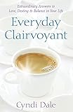 Everyday Clairvoyant Extraordinary Answers To Finding Love Destiny Balance In Your Life