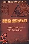 Low Magick: It's All In Your Head ... You Just Have No Idea How Big Your Head Is - Lon Milo DuQuette