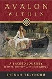 Avalon Within A Sacred Journey Of Myth Mystery And Inner Wisdom