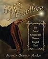Wandlore: The Art of Crafting the Ultimate Magical Tool - Alferian Gwydion MacLir