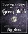 Mansions of the Moon for the Green Witch: A Complete Book of Lunar Magic - Ann Moura