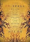 The Un-Spell Book: Energy Essentials for Mastering Magick