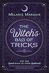 The Witch's Bag of Tricks: Personalize Your Magick & Kickstart Your Craft - Melanie Marquis