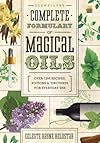 Llewellyn's Complete Formulary of Magical Oils: Over 1200 Recipes, Potions & Tinctures for Everyday Use - Celeste Rayne Heldstab