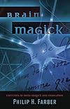 Brain Magick: Exercises in Meta-Magick and Invocation - Philip H. Farber