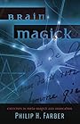 Brain Magick: Exercises in Meta-Magick and Invocation - Philip H. Farber