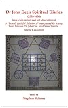 Dr. John Dee's Spiritual Diaries: 1583-1608 - Dr. John Dee