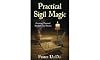 Practical Sigil Magic: Creating Personal Symbols for Success
