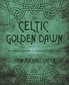 The Celtic Golden Dawn: An Original & Complete Curriculum of Druidical Study - John Michael Greer
