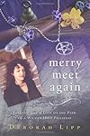 Merry Meet Again: Lessons, Life & Love on the Path of a Wiccan High Priestess - Deborah Lipp