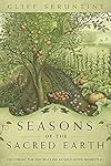 Seasons of the Sacred Earth: Following the Old Ways on an Enchanted Homestead - Cliff Seruntine