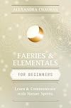 Faeries & Elementals for Beginners: Learn About & Communicate With Nature Spirits