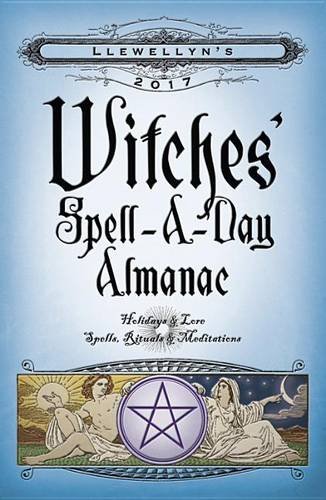 Llewellyn's 2017 Witches' Spell-A-Day Almanac: Holidays & Lore, Spells, Rituals & Meditations book cover