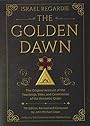 The Golden Dawn: The Original Account of the Teachings, Rites, and Ceremonies of the Hermetic Order - Israel Regardie