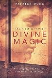 The Practical Art Of Divine Magic Contemporary Ancient Techniques Of Theurgy